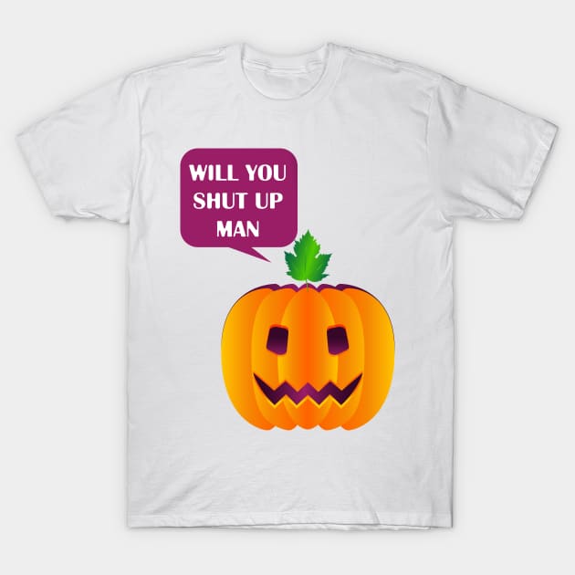 will you shut up man T-Shirt by Salma Ismail